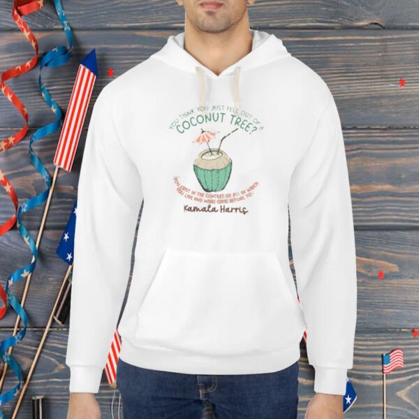 You Think You Just Fell Out Of A Coconut Tree? Comfort Colors® Shirt Kamala Harris Shirt