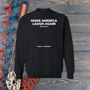 Make America Laugh Again KAMALA Harris for President Hoodie Shirt
