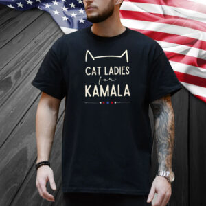 Cat Ladies For Kamala Shirt | Kamala Harris 2024 President Shirt