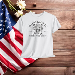 Hear Us Roar in '24 Women's Voting Society Shirt