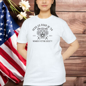 Hear Us Roar in '24 Women's Voting Society Shirt