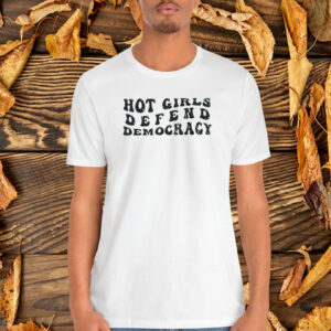 Hot Girls Defend Democracy Tshirt For Kamala 2024 Shirt