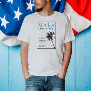 KAMALA 2024 T-Shirt | MALA: Make America Laugh Again Shirt