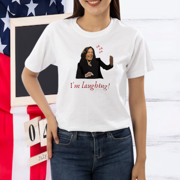 Kamala Harris I'm Laughing Shirt
