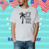 Kamala Harris Slogan Shirt | We're Not Going Back with Coconut Tree Symbol Shirt