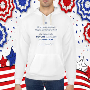 Kamala Harris We Are Not Going Back They’re Not Taking Us Back Shirt