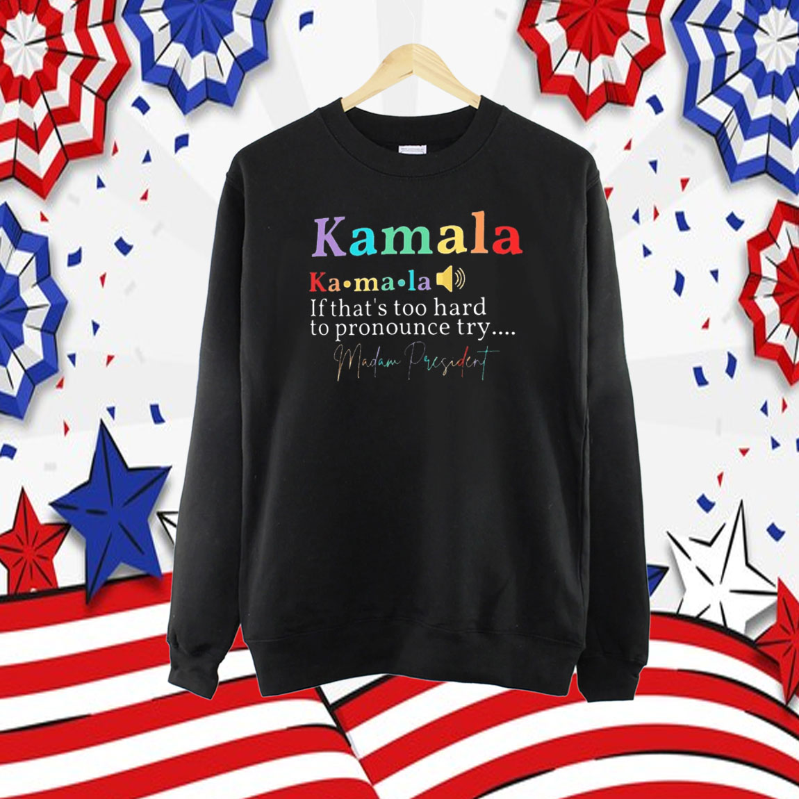 Kamala If That’s Too Hard To Pronounce Try Madam President Shirt