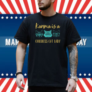 Karma is a Childless Cat Lady Shirt