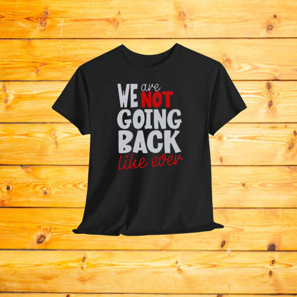 We Are Not Going Back Like Ever Shirt, Comfort Colors Harris Not Going Back Shirt