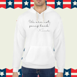 We are not going back Shirt, Kamala Harris We're not going back Shirt