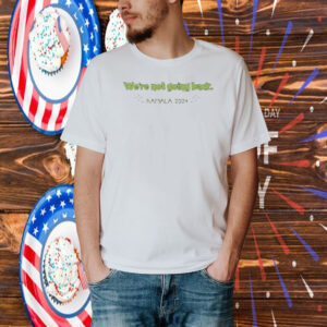 We're Not Going Back Kamala 2024 Shirt