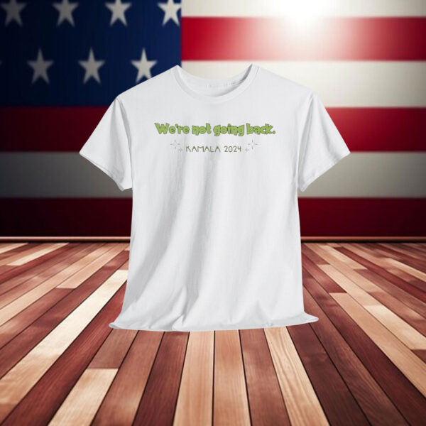 We're Not Going Back Kamala 2024 Shirts