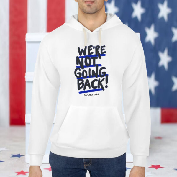 We're Not Going Back! Kamala Harris 2024 Shirt