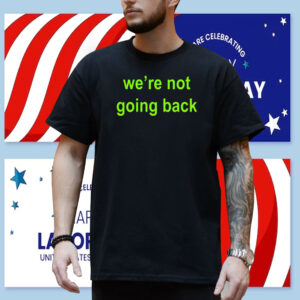 We're Not Going Back - Support Kamala Harris For President 2024 Cropped Shirt