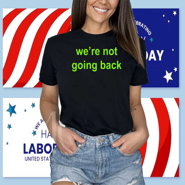 We're Not Going Back - Support Kamala Harris For President 2024 Cropped Shirt