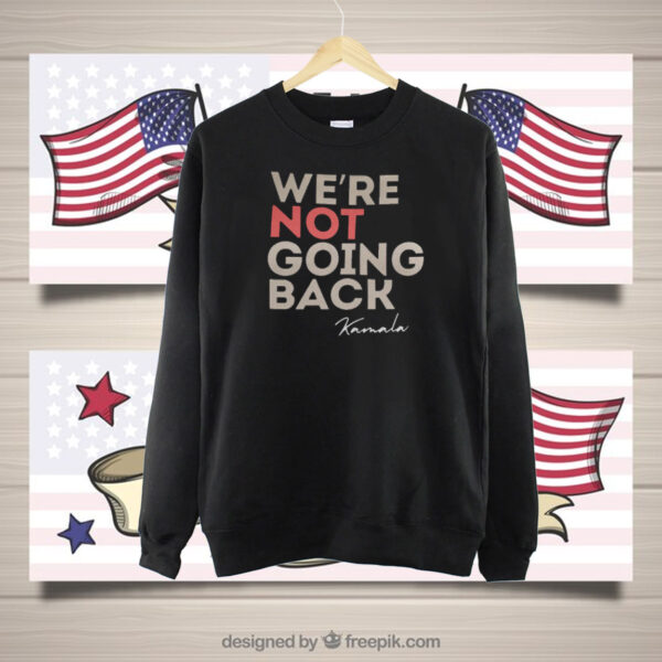 We're not going back Kamala Shirts
