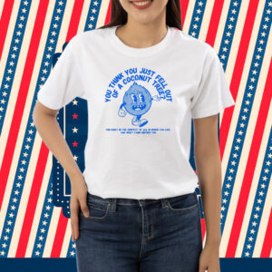 You Think You Fell Out Of A Coconut Tree? Kamala Harris Shirt