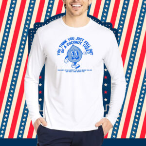 You Think You Fell Out Of A Coconut Tree? Kamala Harris Shirt