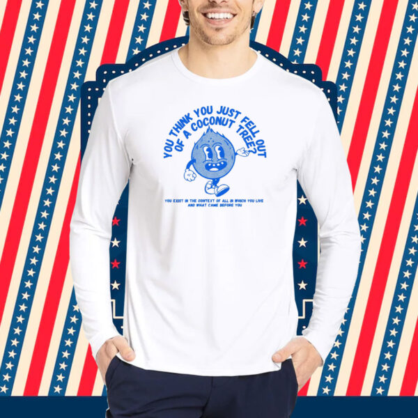 You Think You Fell Out Of A Coconut Tree? Kamala Harris Shirt
