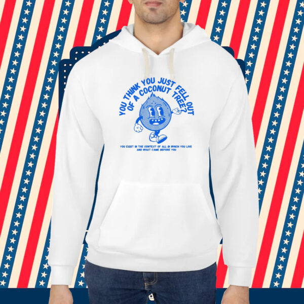 You Think You Fell Out Of A Coconut Tree? Kamala Harris Shirt