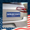 34 Felony Counts Car Magnet Bumper Sticker