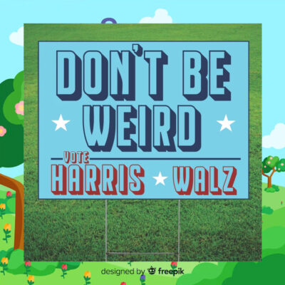 Don't Be Weird - Kamala Harris For President 2024 Yard Sign