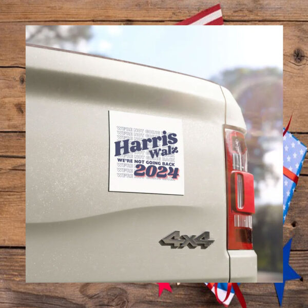 Harris Walz 2024 Car Magnet Harris Were Not Going Back Car Magnet