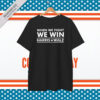 Harris Walz 2024 T-Shirt, When We Fight We Win T-Shirt