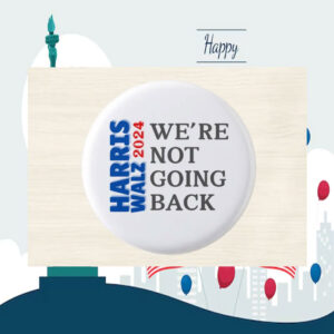 Harris Walz 2024 We're Not Going Back Button Pin