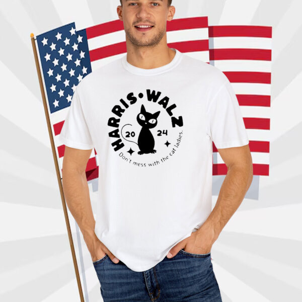 Harris Walz Cat Shirt, Don't Mess With the Cat Ladies T-Shirt