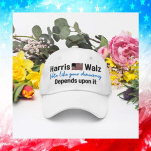 Harris Walz Vote Like Your Democracy Depends Upon It Hat