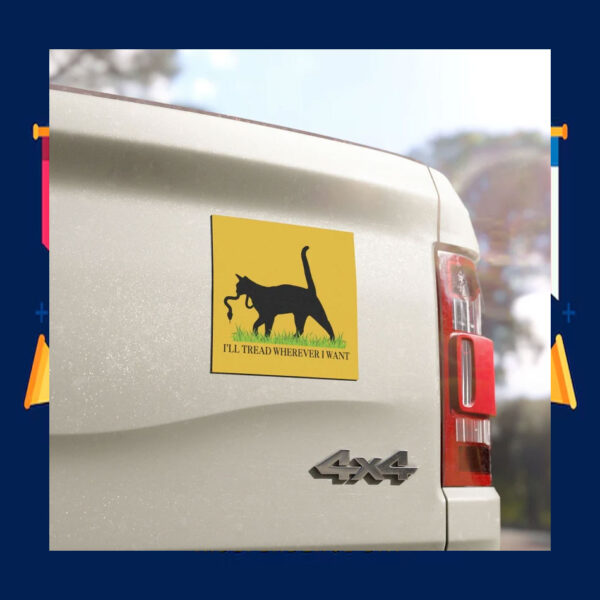 I'll Tread Wherever I Want Car Magnet