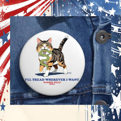 I'll Tread Wherever I Want Harris Walz Pin Buttons