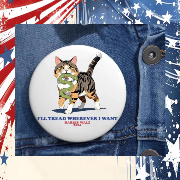 I'll Tread Wherever I Want Harris Walz Pin Buttons
