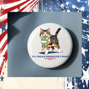 I'll Tread Wherever I Want Harris Walz Pin Buttons