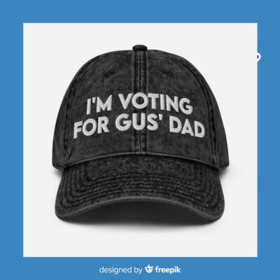 I'm Voting For Gus' Dad Cap