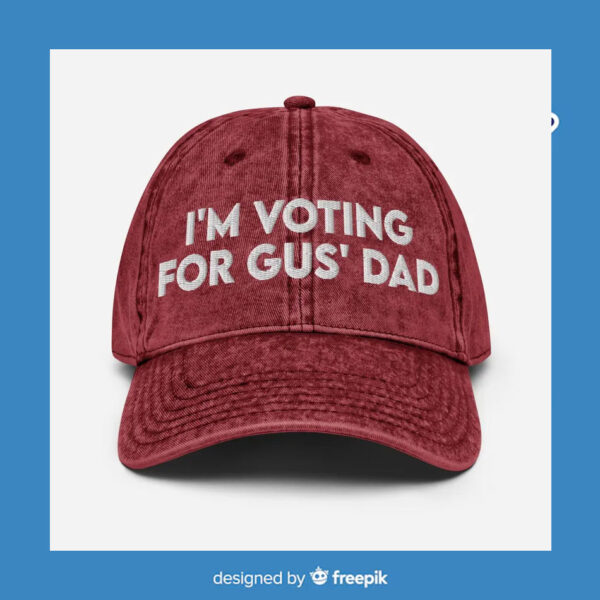 I'm Voting For Gus' Dad Cap