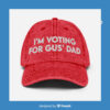 I'm Voting For Gus' Dad Cap