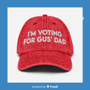 I'm Voting For Gus' Dad Cap