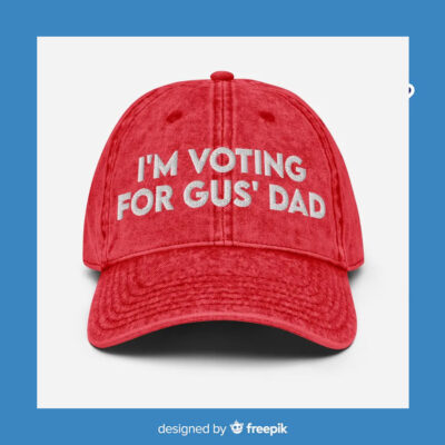 I'm Voting For Gus' Dad Cap