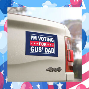 I'm Voting For Gus' Dad Car Magnet