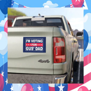 I'm Voting For Gus' Dad Car Magnet