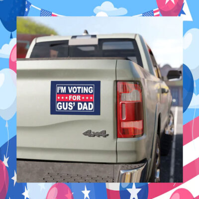 I'm Voting For Gus' Dad Car Magnet