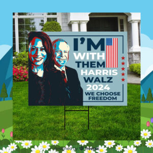 I'm With Them Harris Walz 2024 We Choose Freedom Yard Sign
