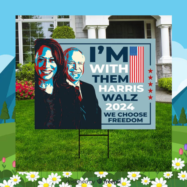 I'm With Them Harris Walz 2024 We Choose Freedom Yard Sign