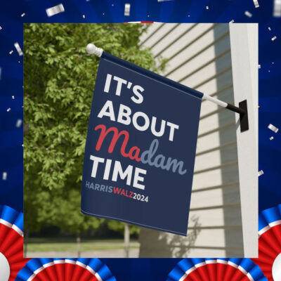 It's About Madam Time Harris Walz Flag