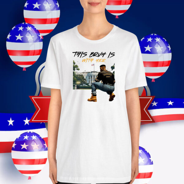 Kamala Harris This Bruh Is With Her T-Shirt