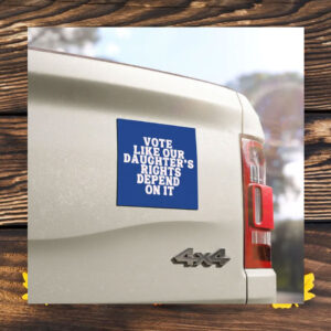 Kamala Harris Vote Like Our Daughter's Rights Depend on It Car Magnet