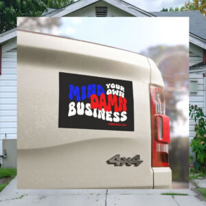 Mind Your Own Damn Business Car Magnets Vote 2024 Political Statement Removable Bumper Sticker