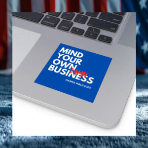 Mind Your Own Damn Business! Harris Walz 2024! Square Vinyl Stickers